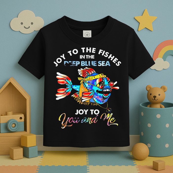 Joy To The Fishes In The Deep Blue Sea Joy To You And Me Toddler T-Shirt