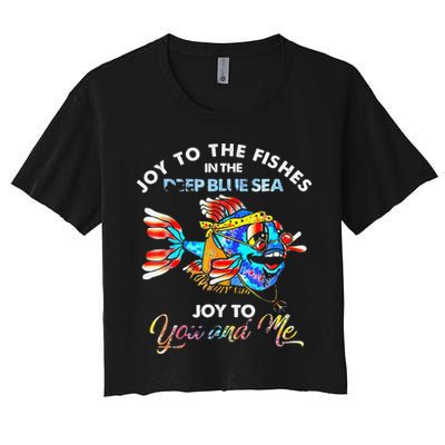 Joy To The Fishes In The Deep Blue Sea Joy To You And Me Women's Crop Top Tee