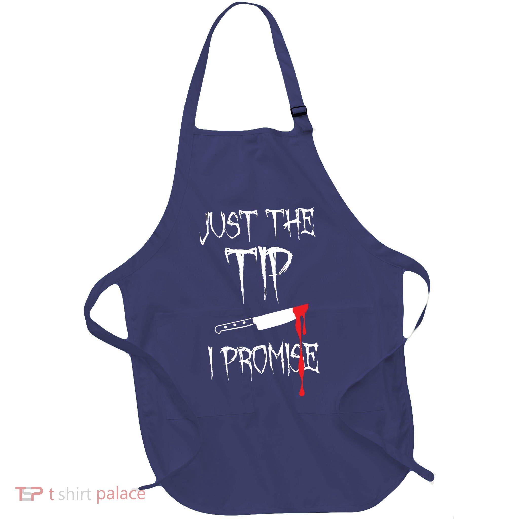 Just The Tip I Promise Full-Length Apron With Pockets