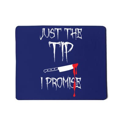 Just The Tip I Promise Mousepad