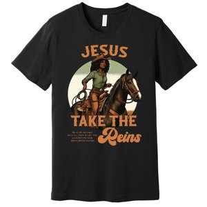 Jesus Take The Reins Christian Black Cowgir Premium T-Shirt