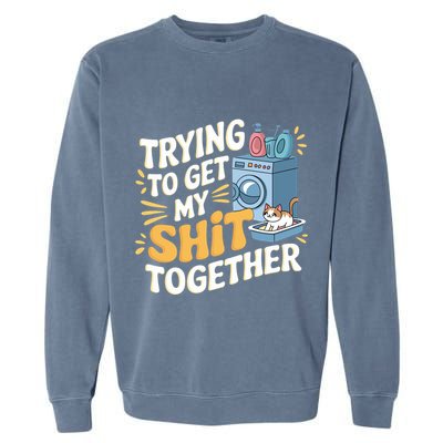Just Trying To Get My Shit Together Funny Cat Meme Garment-Dyed Sweatshirt