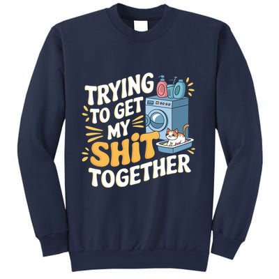 Just Trying To Get My Shit Together Funny Cat Meme Sweatshirt