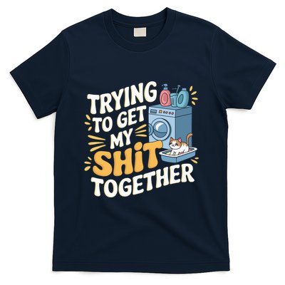 Just Trying To Get My Shit Together Funny Cat Meme T-Shirt
