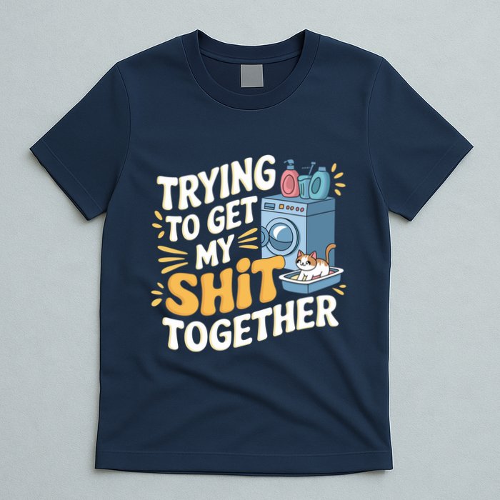 Just Trying To Get My Shit Together Funny Cat Meme T-Shirt