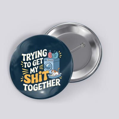Just Trying To Get My Shit Together Funny Cat Meme Button