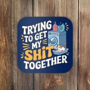 Just Trying To Get My Shit Together Funny Cat Meme Coaster