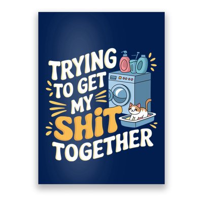 Just Trying To Get My Shit Together Funny Cat Meme Poster