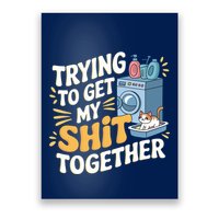 Just Trying To Get My Shit Together Funny Cat Meme Poster