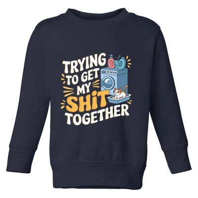 Just Trying To Get My Shit Together Funny Cat Meme Toddler Sweatshirt