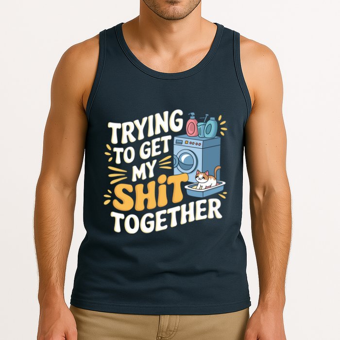Just Trying To Get My Shit Together Funny Cat Meme Tank Top