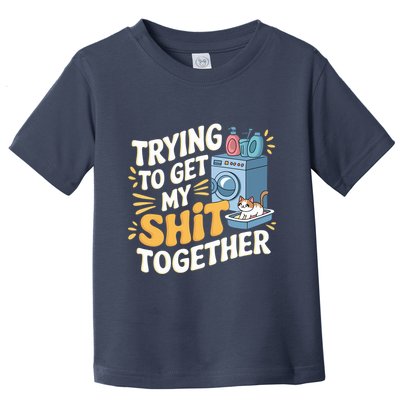 Just Trying To Get My Shit Together Funny Cat Meme Toddler T-Shirt