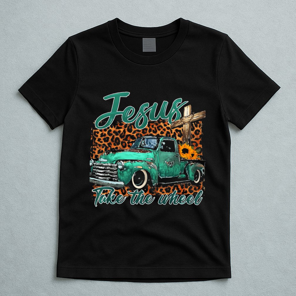 Jesus Take The Wheel Inspirational Quotes For Christian T-Shirt