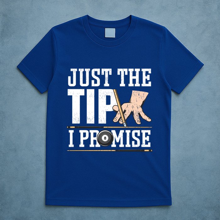 Just The Tip I Promise Billiard Pool Funny Billiard Gift T-Shirt