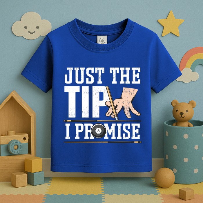 Just The Tip I Promise Billiard Pool Funny Billiard Gift Toddler T-Shirt