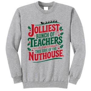 Jolliest Teacher This Side Of The Nuthouse Tall Sweatshirt