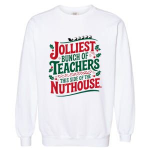 Jolliest Teacher This Side Of The Nuthouse Garment-Dyed Sweatshirt