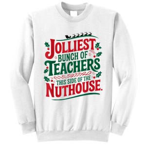 Jolliest Teacher This Side Of The Nuthouse Sweatshirt