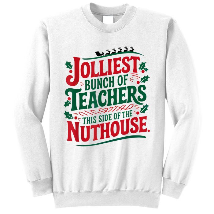 Jolliest Teacher This Side Of The Nuthouse Sweatshirt