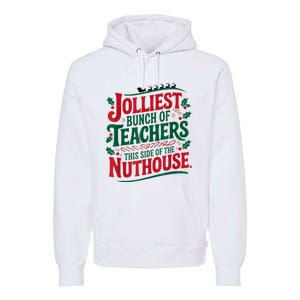 Jolliest Teacher This Side Of The Nuthouse Premium Hoodie