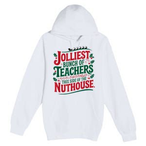 Jolliest Teacher This Side Of The Nuthouse Premium Pullover Hoodie