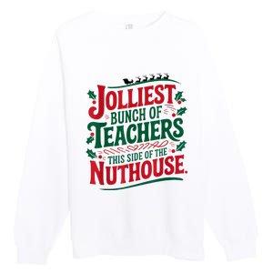 Jolliest Teacher This Side Of The Nuthouse Premium Crewneck Sweatshirt