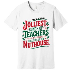 Jolliest Teacher This Side Of The Nuthouse Premium T-Shirt