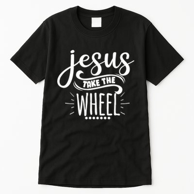 Jesus Take The Wheel Funny Graphic Tall T-Shirt