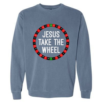 Jesus Take The Wheel Roulette Wheel Gambling Garment-Dyed Sweatshirt