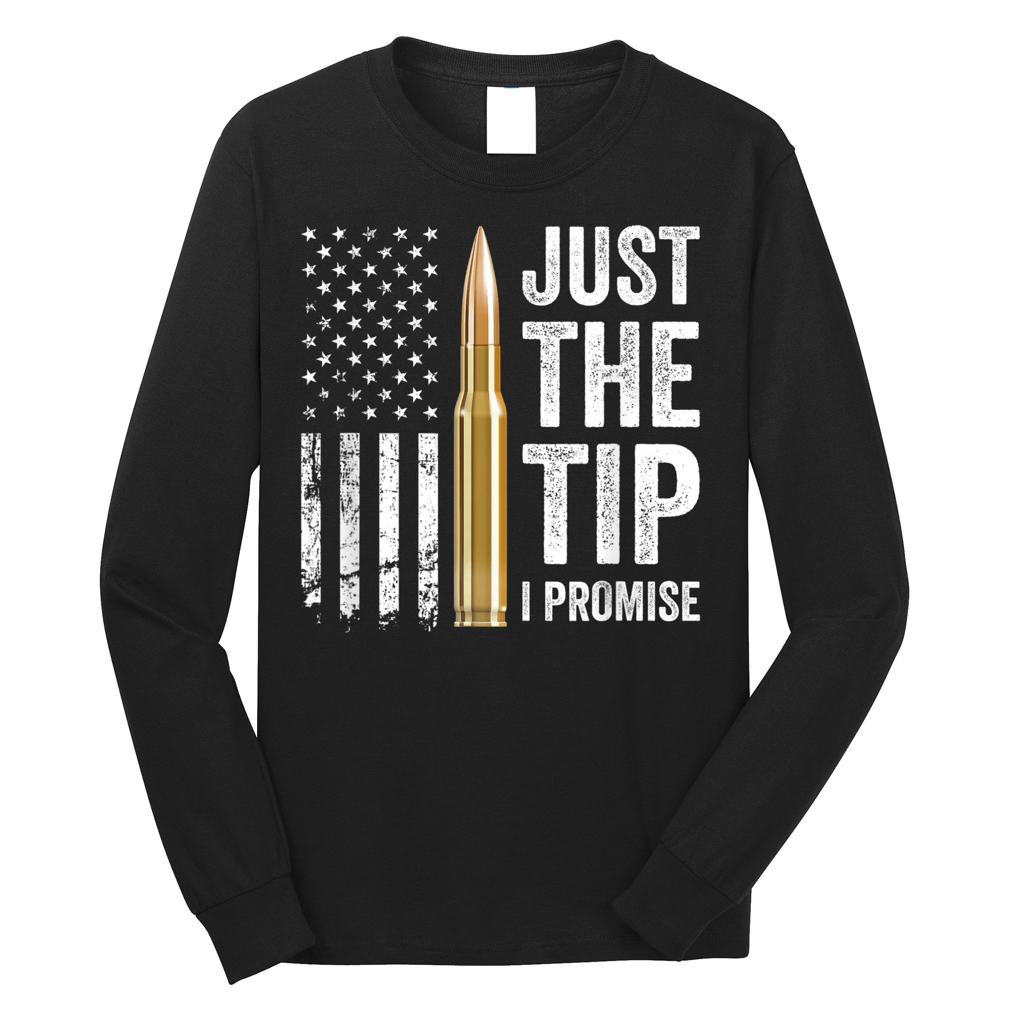 Just The Tip I Promise Funny Gun Owner Pro Guns USA Flag Long Sleeve Shirt
