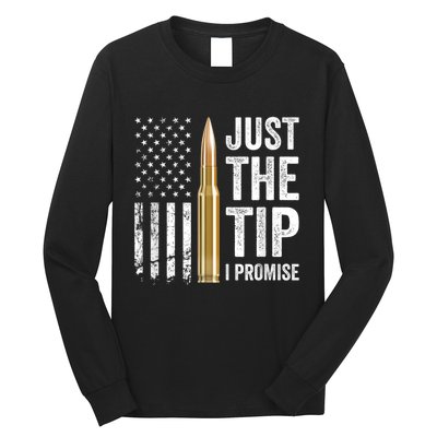 Just The Tip I Promise Funny Gun Owner Pro Guns USA Flag Long Sleeve Shirt