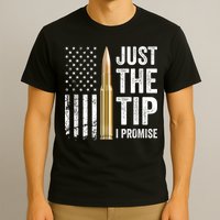 Just The Tip I Promise Funny Gun Owner Pro Guns USA Flag T-Shirt
