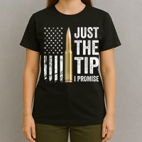 Just The Tip I Promise Funny Gun Owner Pro Guns USA Flag T-Shirt