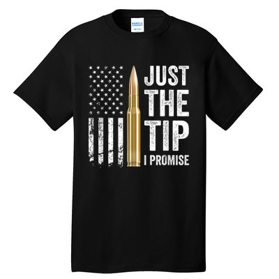 Just The Tip I Promise Funny Gun Owner Pro Guns USA Flag Tall T-Shirt