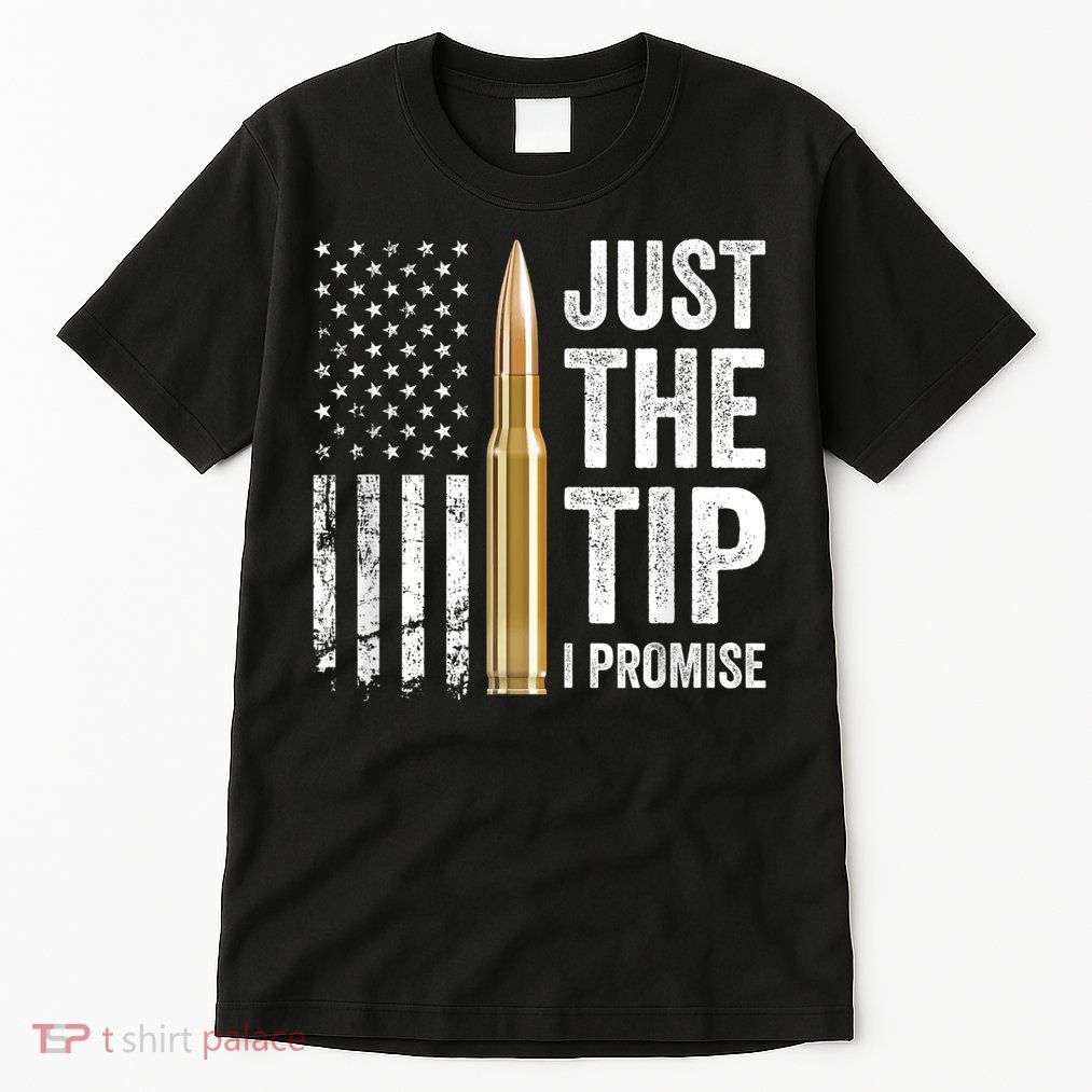 Just The Tip I Promise Funny Gun Owner Pro Guns USA Flag Tall T-Shirt