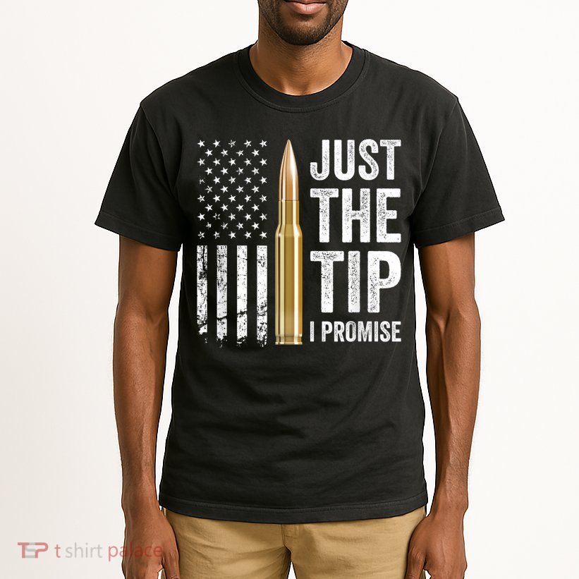 Just The Tip I Promise Funny Gun Owner Pro Guns USA Flag Tall T-Shirt