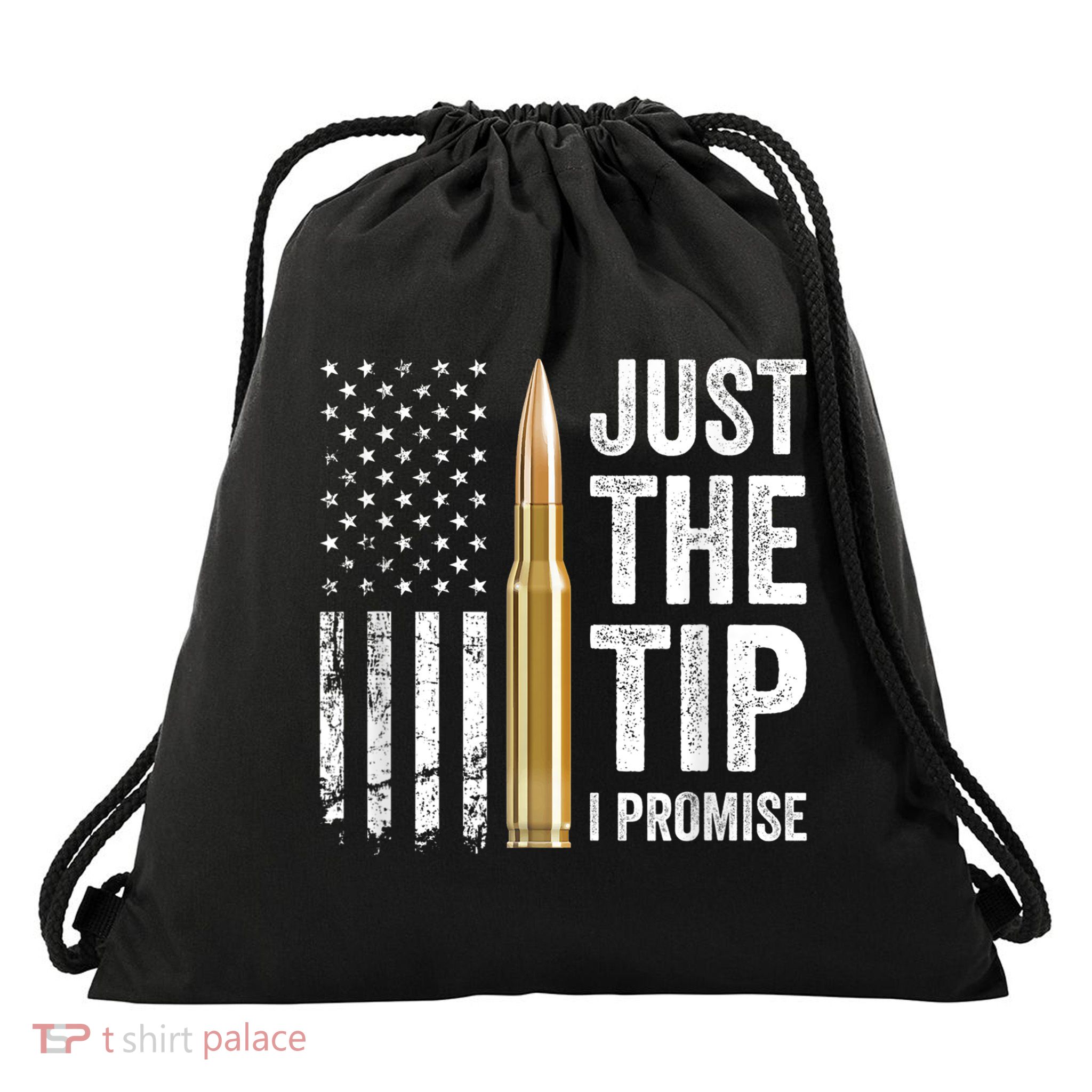 Just The Tip I Promise Funny Gun Owner Pro Guns USA Flag Drawstring Bag
