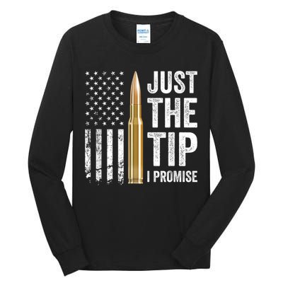 Just The Tip I Promise Funny Gun Owner Pro Guns USA Flag Tall Long Sleeve T-Shirt