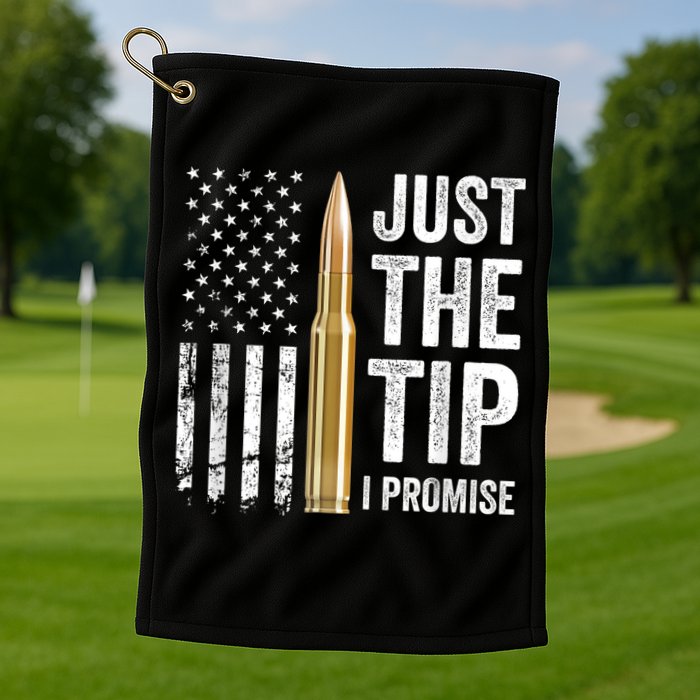 Just The Tip I Promise Funny Gun Owner Pro Guns USA Flag Golf Towel