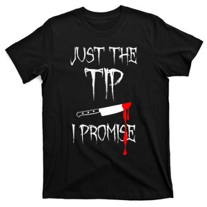 Just The Tip I Promise Funny Bloody Halloween Knife T-Shirt