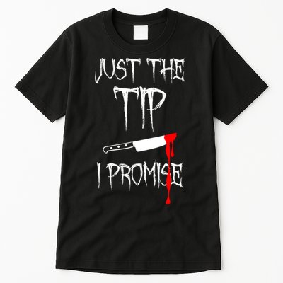 Just The Tip I Promise Funny Bloody Halloween Knife Tall T-Shirt