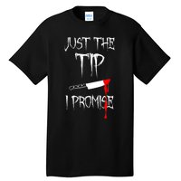 Just The Tip I Promise Funny Bloody Halloween Knife Tall T-Shirt