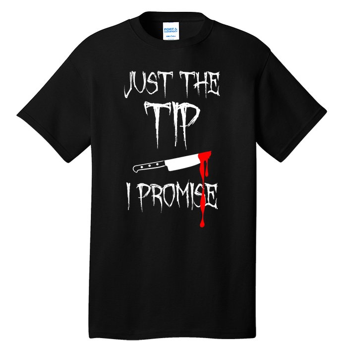 Just The Tip I Promise Funny Bloody Halloween Knife Tall T-Shirt