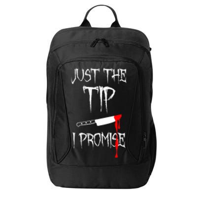 Just The Tip I Promise Funny Bloody Halloween Knife City Backpack