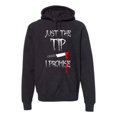 Just The Tip I Promise Funny Bloody Halloween Knife Premium Hoodie