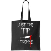 Just The Tip I Promise Funny Bloody Halloween Knife Tote Bag