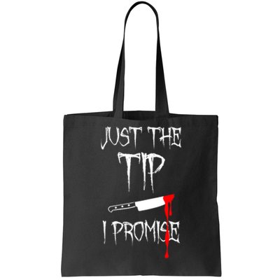 Just The Tip I Promise Funny Bloody Halloween Knife Tote Bag