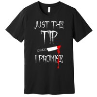 Just The Tip I Promise Funny Bloody Halloween Knife Premium T-Shirt