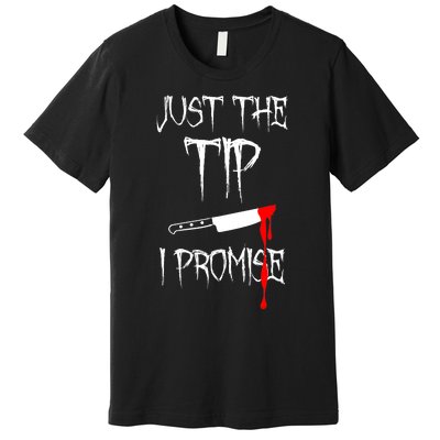 Just The Tip I Promise Funny Bloody Halloween Knife Premium T-Shirt