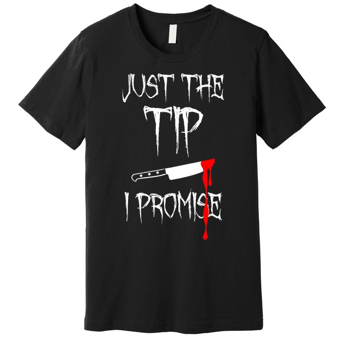 Just The Tip I Promise Funny Bloody Halloween Knife Premium T-Shirt